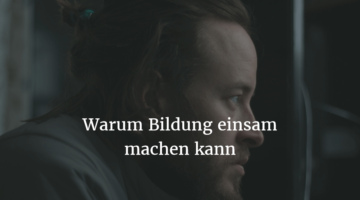Warum Bildung einsam machen kann