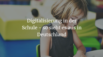 Digitalisierung in der Schule – so sieht es aus in Deutschland