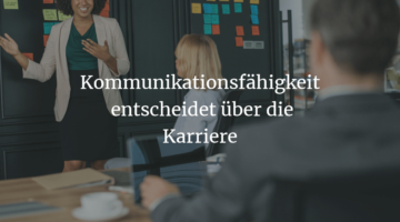 Die Kommunikationsfähigkeit entscheidet über die Karriere