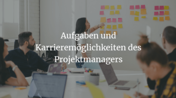 Aufgaben und Karrieremöglichkeiten des Projektmanagers