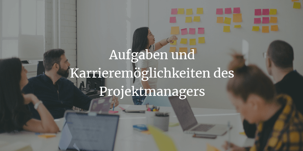 Aufgaben und Karrieremöglichkeiten des Projektmanagers